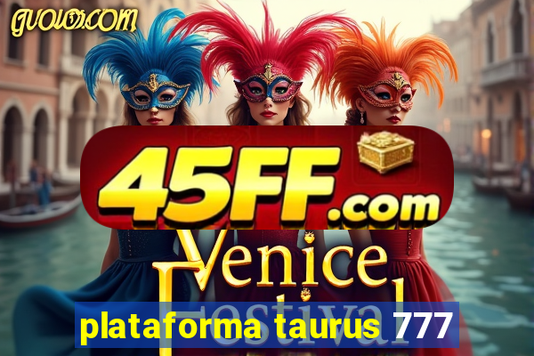 plataforma taurus 777